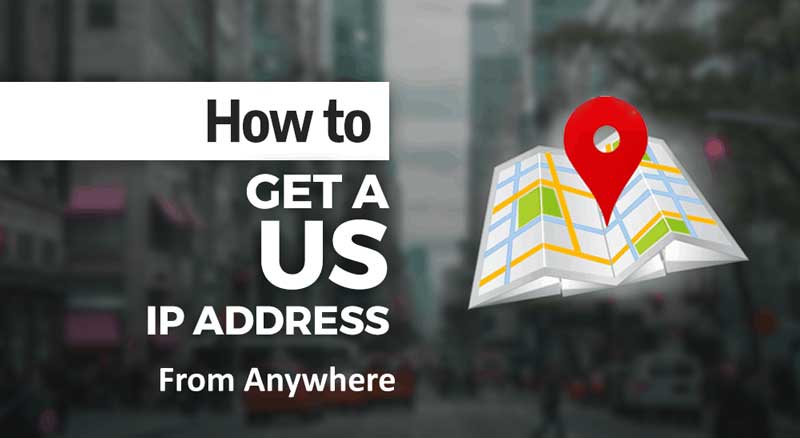 How To Get US IP Address From Anywhere