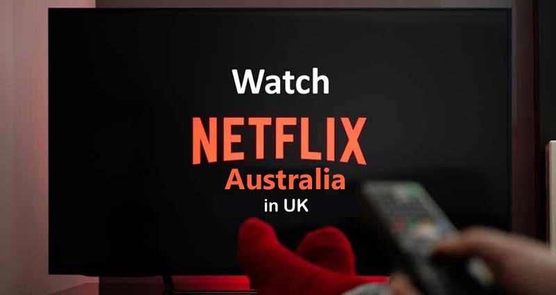 Watch Netflix Australia in UK