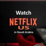 Watch Netflix US in Saudi Arabia
