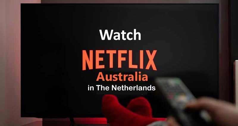 Watch Netflix Australia in The Netherlands