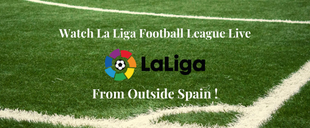 Watch La Liga Football League From Outside Spain