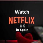 Watch Netflix UK in Spain
