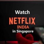 Watch Netflix India in Singapore