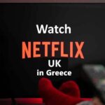 Watch Netflix UK in Greece