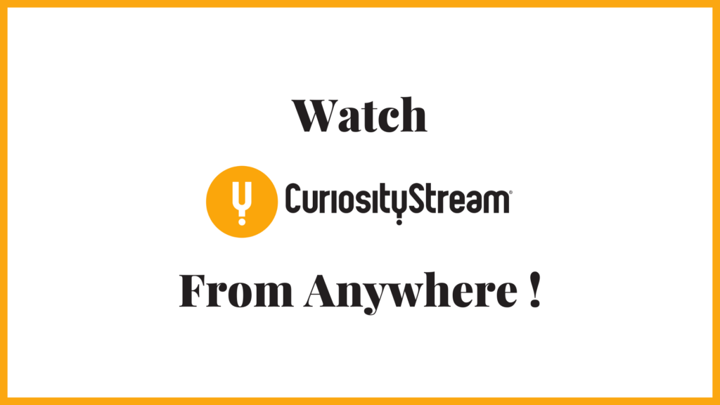 Watch CurosityStream From Anywhere