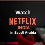 Watch Netflix India in Saudi Arabia