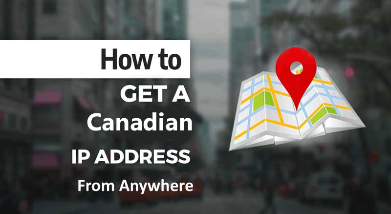 Get Canadian IP Address From Anywhere