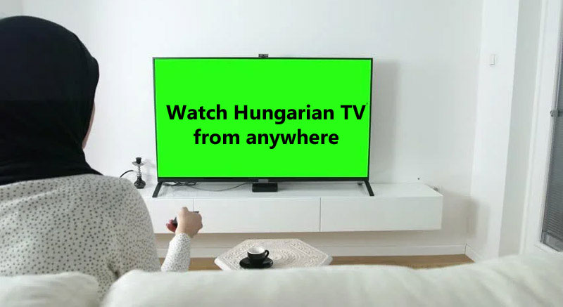 Watch Hungarian TV From Anywhere