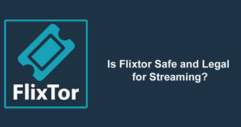 Is Flixtor Safe and Legal