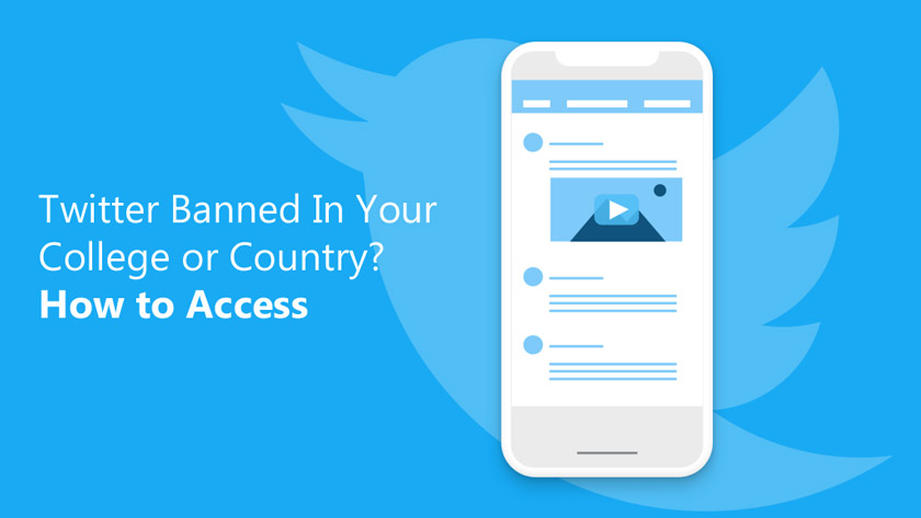Twitter Banned In Your College or Country? How to Access